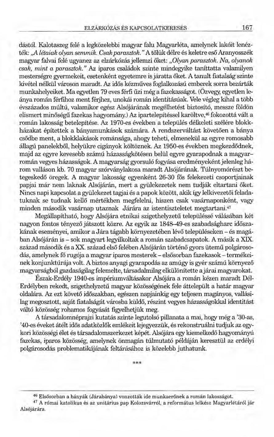 ELZÁRKÓZÁS ÉS KAPCSOLATKERESÉS 167 dástól. Kalotaszeg felé a legközelebbi magyar falu Magyarléta, amelynek lakóit lenézték:,a létaiak olyan semmik. Csak parasztok.