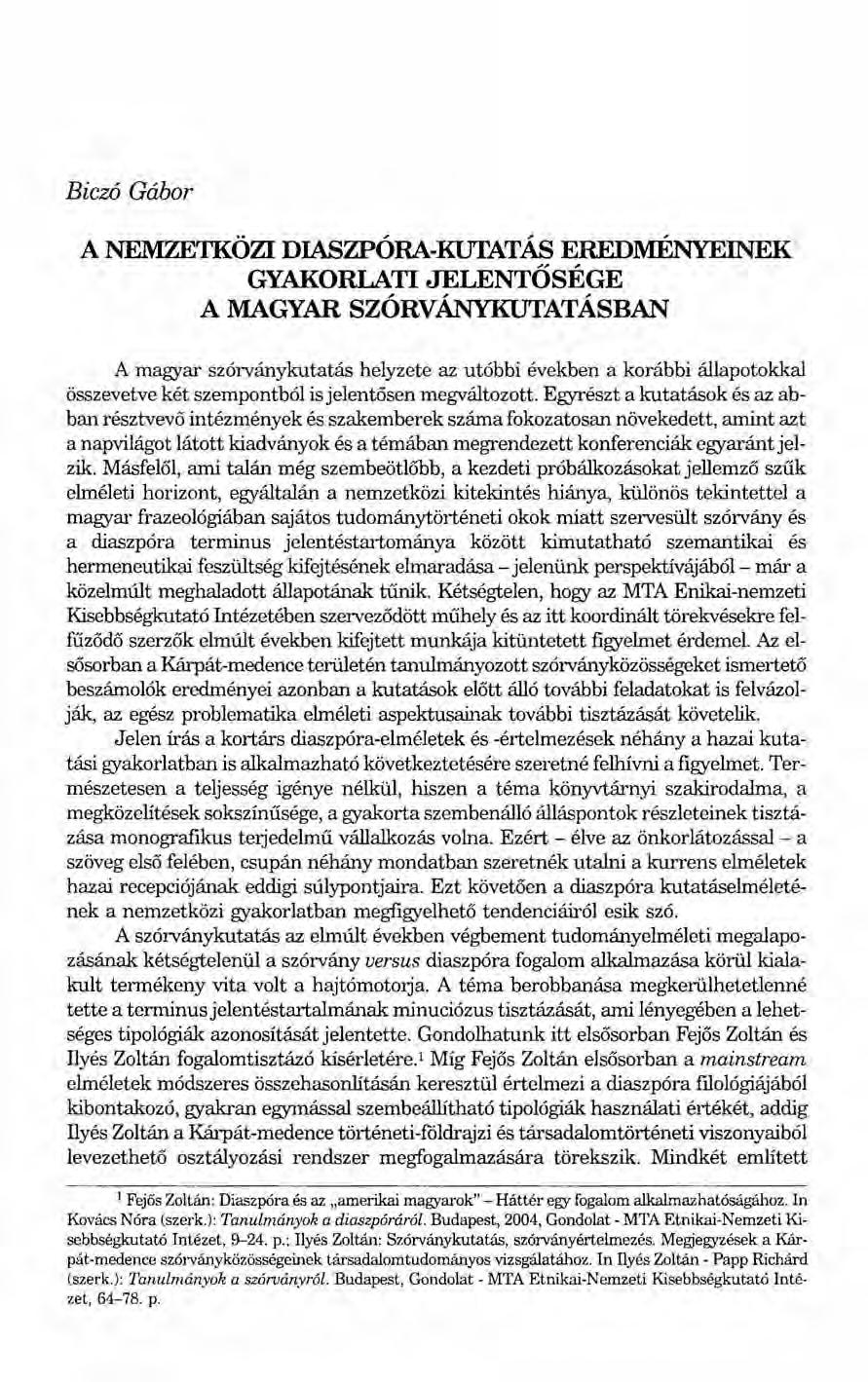 Biczó Gábor A NEMZETKÖZI DIASZPÓRA-IIDrATÁS EREDMÉNYEINEK GYAKORLATI JELENTŐSÉGE A MAGYAR SZÓRVÁNYKUTATÁSBAN A magyar szórványkutatás helyzete az utóbbi években a korábbi állapotokkal összevetve két