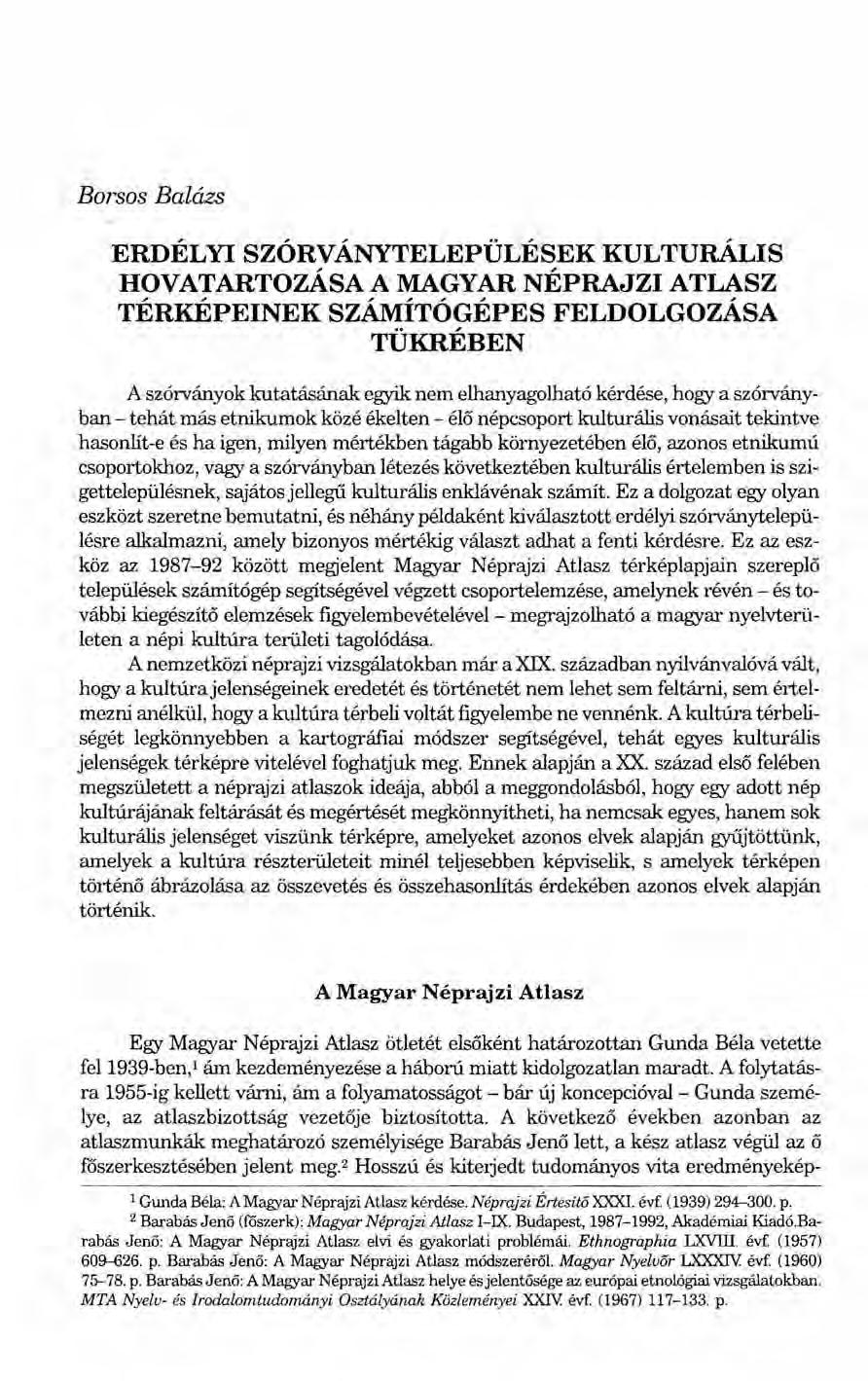 Borsos Balázs ERDÉLYI SZÓRVÁNYTELEPÜLÉSEK KULTURÁLIS HOVATARTOZÁSA A MAGYAR NÉPRAJZI ATLASZ TÉRKÉPEINEK SZÁMÍTÓGÉPES FELDOLGOZÁSA TÜKRÉBEN A szórványok kutatásának egyik nem elhanyagolható kérdése,