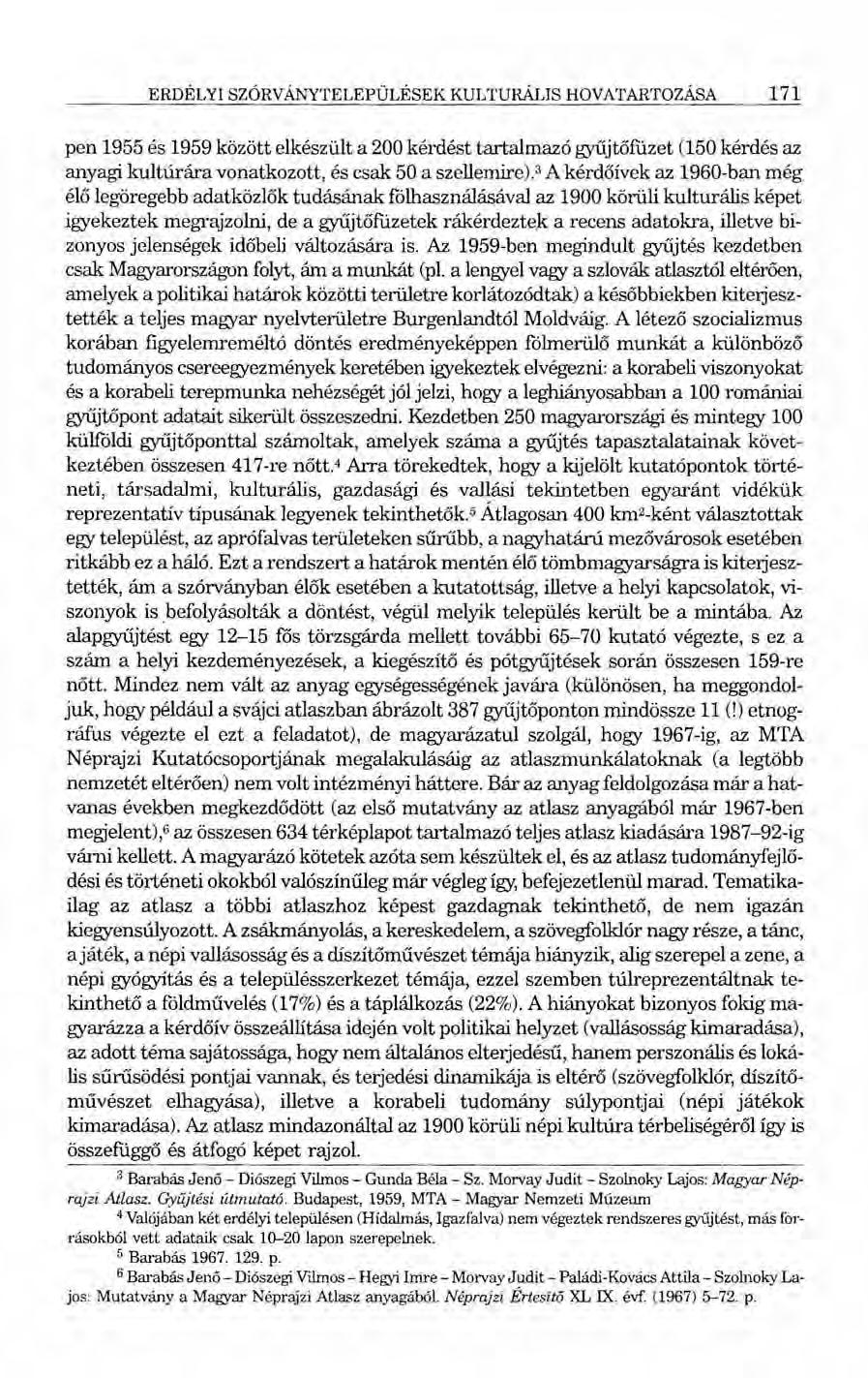 ERDÉLYI SZÓRVÁNYTELEPÜLÉSEK KULTURÁLIS HOVATARTOZÁSA 171 pen 1955 és 1959 között elkészült a 200 kérdést tartalmazó gyűjtőfüzet (150 kérdés az anyagi kultúrára vonatkozott, és csak 50 a szellemire).