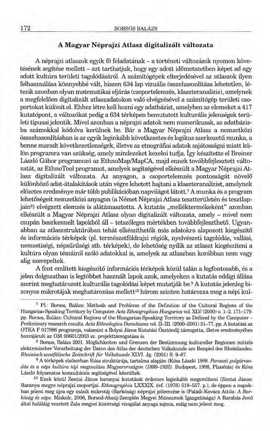 172 BORSOS BALÁZS A Magyar Néprajzi Atlasz digitalizált változata A néprajzi atlaszok egyik fő feladatának - a történeti változások nyomon követésének segítése mellett - azt tarthat juk, hogy egy