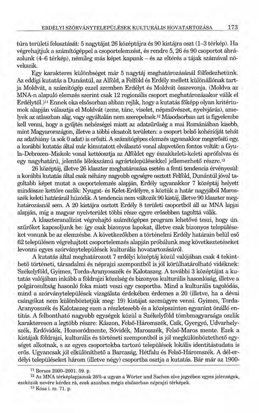 ERDÉLYI SZÓRVÁNYTELEPÜLÉSEK KULTURÁLIS HOVATARTOZÁSA 173 túra területi felosztását: 5 nagytájat 26 középtájra és 90 kistájra oszt (1-3 térkép).