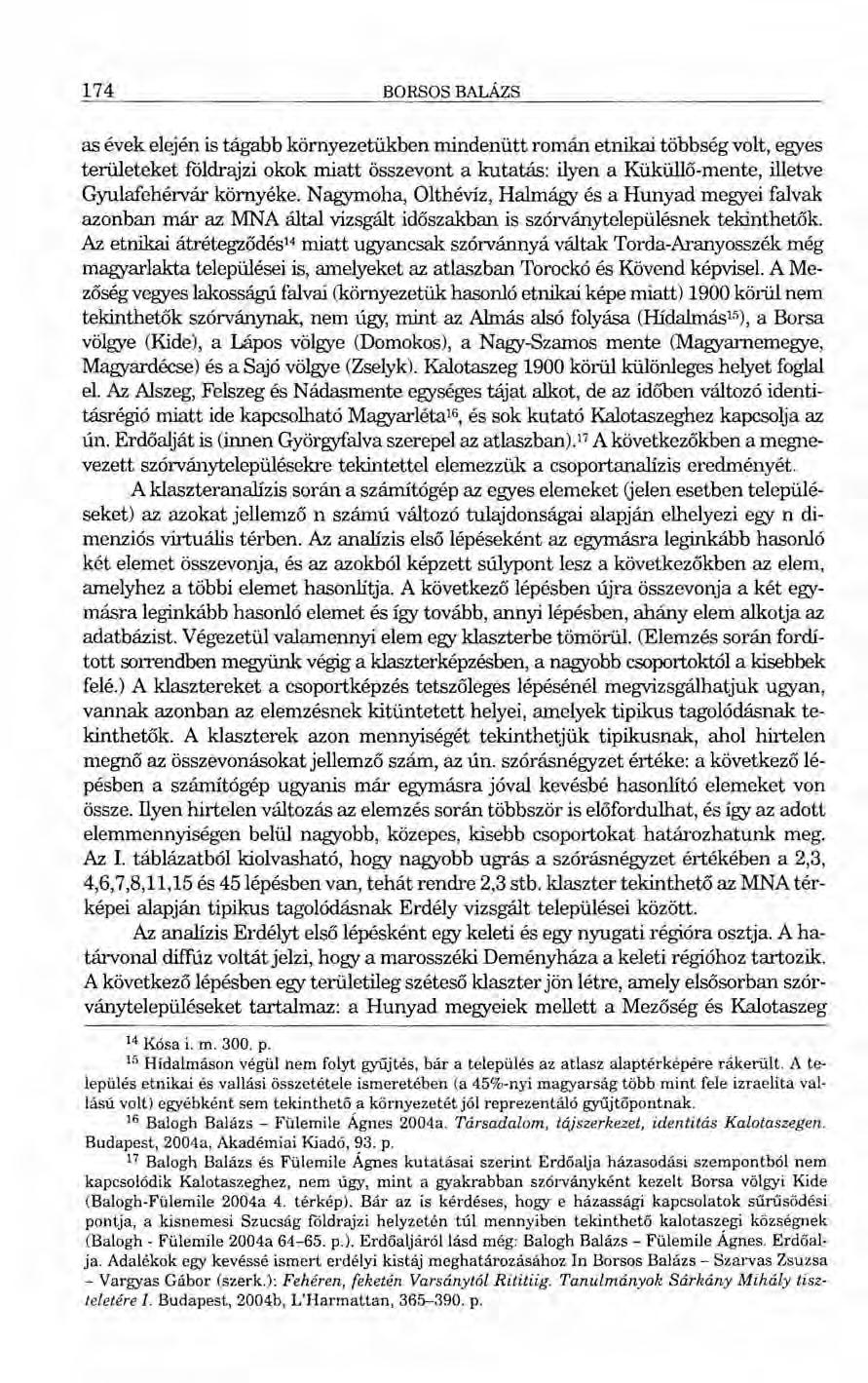 174 BORSOS BALÁZS as évek elején is tágabb környezetükben mindenütt román etnikai többség volt, egyes területeket földrajzi okok miatt összevont a kutatás: ilyen a Küküllő-mente, illetve