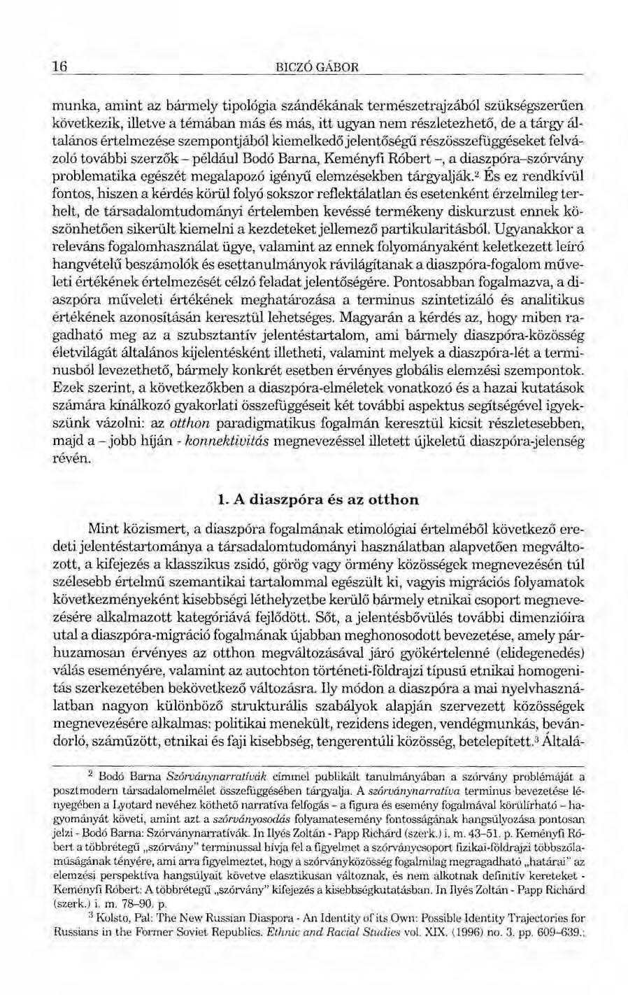 16 BICZÓ GÁBOR munka, amint az bármely tipológia szándékának természetrajzából szükségszerűen következik, illetve a témában más és más, itt ugyan nem részletezhető, de a tárgy általános értelmezése