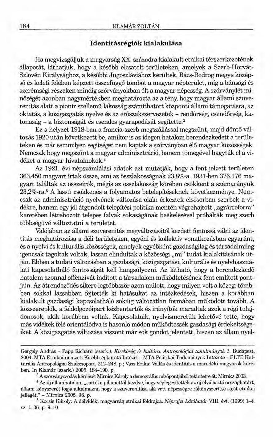 184 KLAMÁR ZOLTÁN Identitásrégiók kialakulása Ha megvizsgáljuk a magyarság XX.