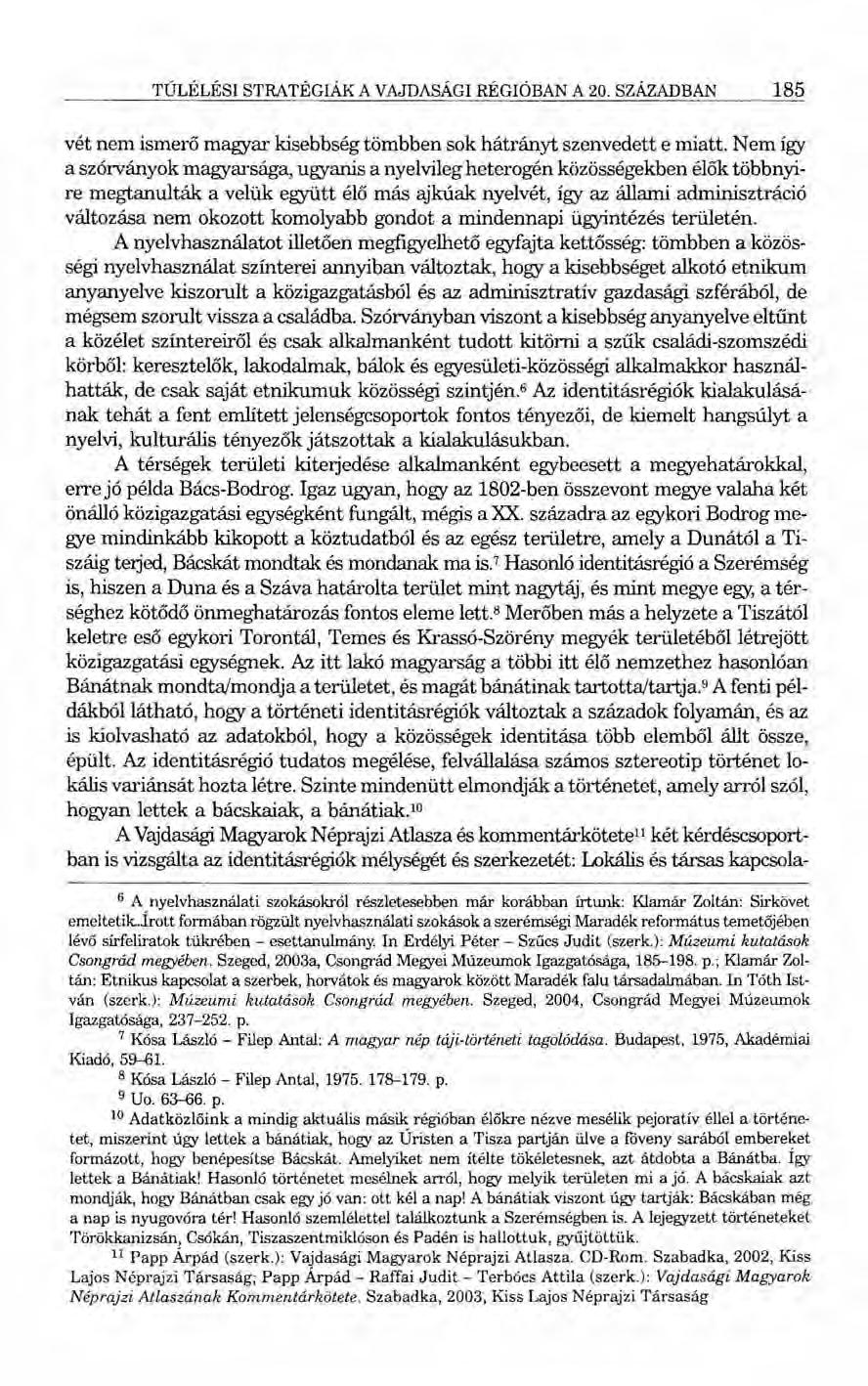 TÚLÉLÉSI STRATÉGIÁK A VAJDASÁGI RÉGI ÓBAN A 20. SZÁZADBAN 185 vét nem ismerő magyar kisebbség tömbben sok hátrányt szenvedett emiatt.