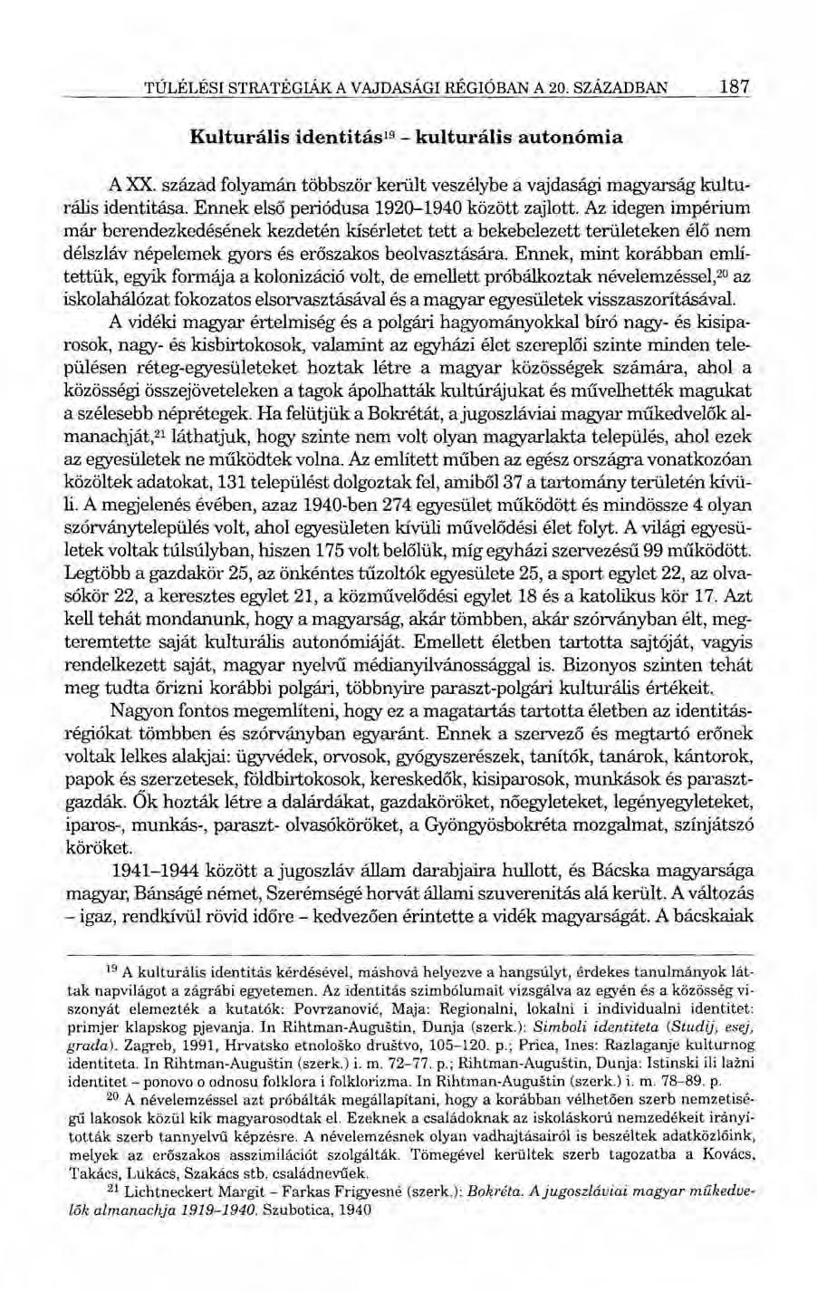 TÚLÉLÉSI STRATÉGIÁK A VAJDASÁGI RÉGIÓBAN A20. SZÁZADBAN 187 Kulturális identitás 19 - kulturális autonómia A XX. század folyamán többször került veszélybe a vajdasági magyarság kulturális identitása.