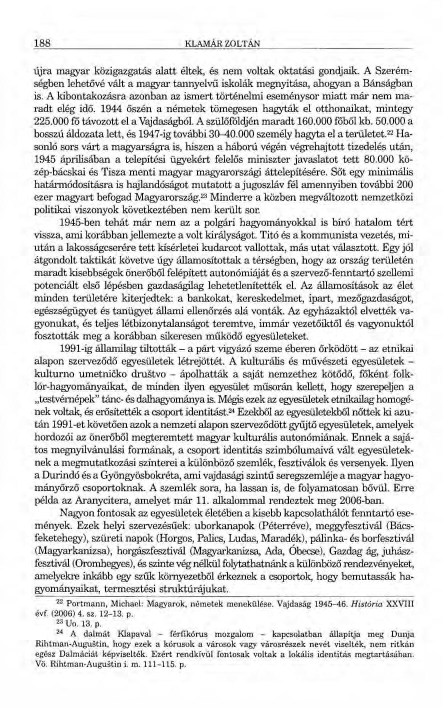 188 KLAMÁR ZOLTÁN újra magyar közigazgatás alatt éltek, és nem voltak oktatási gondjaik. A Szerémségben lehetővé vált a magyar tannyelvű iskolák megnyitása, ahogyan a Bánságban is.