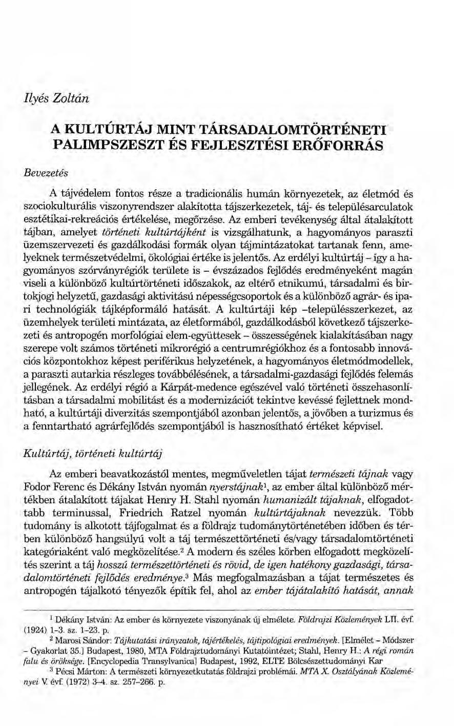 Ilyés Zoltán Bevezetés A KULTÚRTÁJ MINT TÁRSADALOMTÖRTÉNETI PALIMPSZESZT ÉS FEJLESZTÉSI ERŐFORRÁS A tájvédelem fontos része a tradicionális humán környezetek, az életmód és szociokulturális