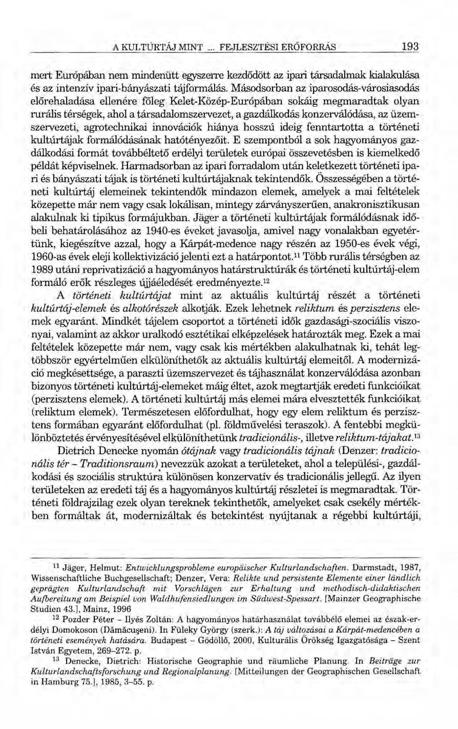 A KULTÚRTÁJ MINT... FEJLESZTÉSI ERŐFORRÁS 193 mert Európában nem mindenütt egyszerre kezdődött az ipari társadalmak kialakulása és az intenzív ipari-bányászati tájformálás.
