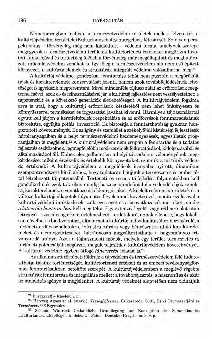 196 ILYÉS ZOLTÁN Németországban újabban a természetvédelmi területek mellett felvetették a kultúrtájvédelmi területek (Kulturlandschaftschutzgebiet) létesítését.