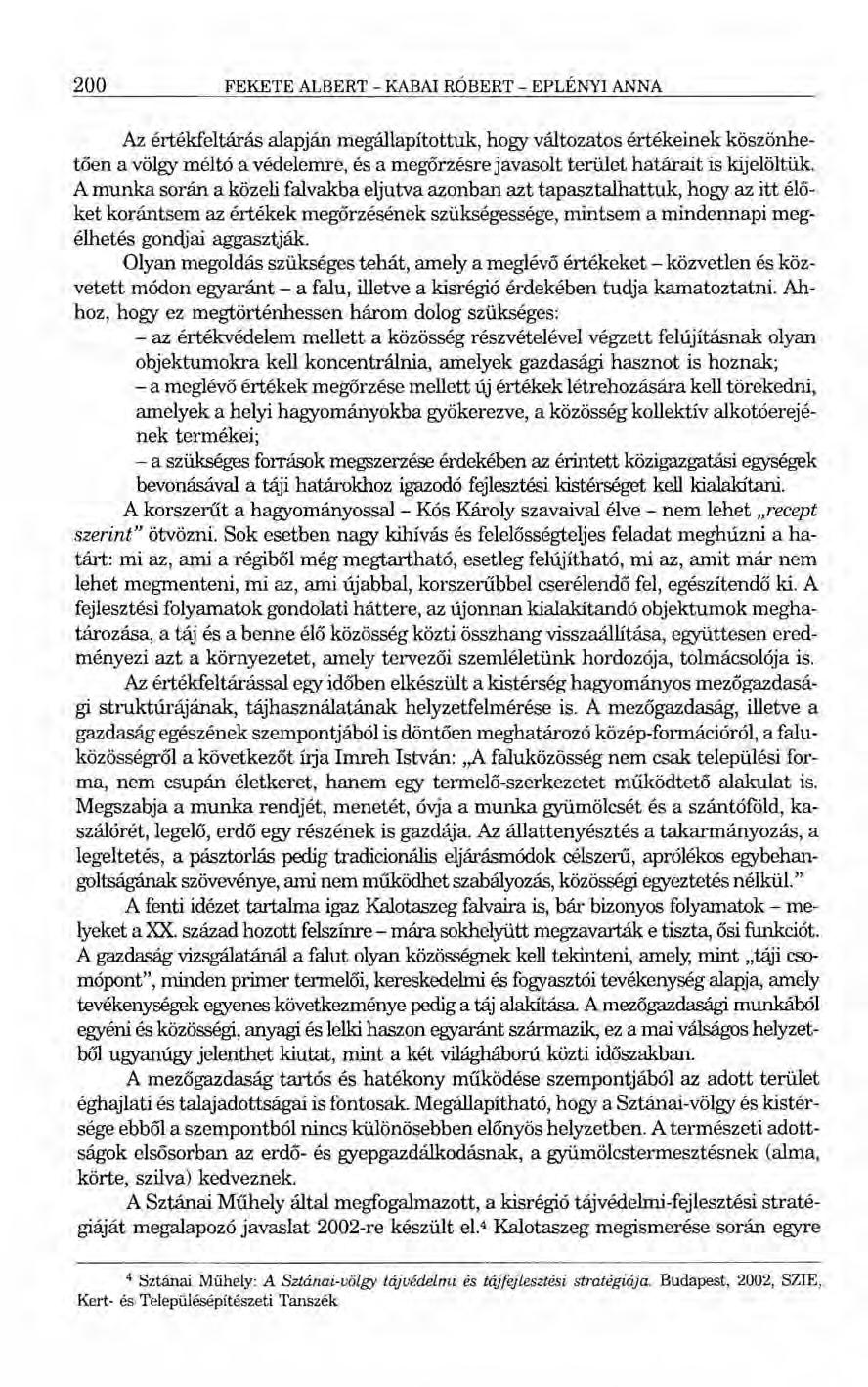 200 FEKETE ALBERT - KABAI RÓBERT - EPLÉNYI ANNA Az értékfeltárás alapján megállapítottuk, hogy változatos értékeinek köszönhetően a völgy méltó a védelemre, és a megőrzésre javasolt terület határait