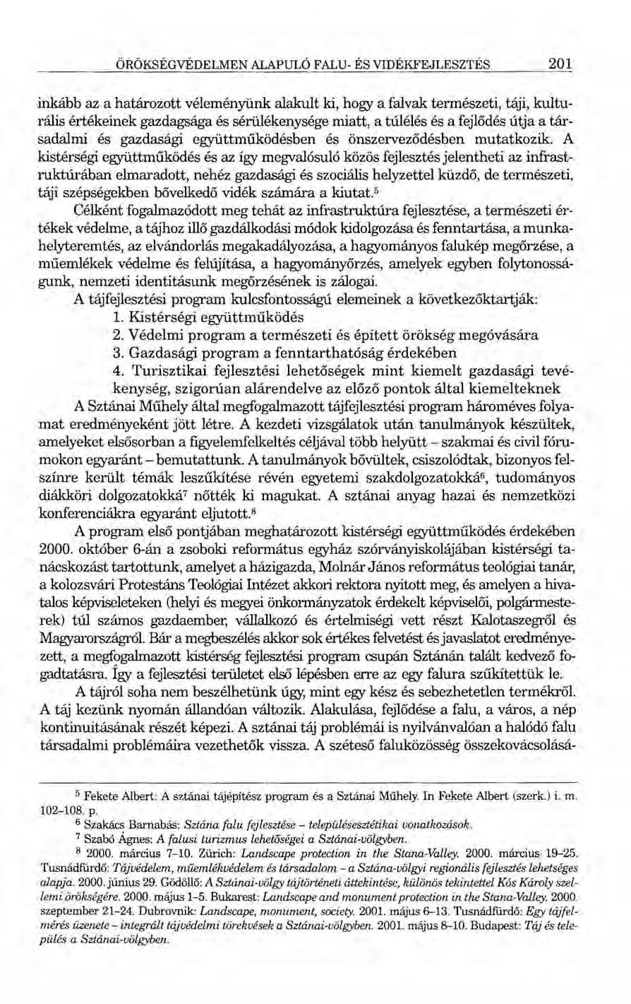 ÖRÖKSÉGVÉDELMEN ALAPULÓ FALU- ÉS VIDÉKFEJLESZTÉS 201 inkább az a határozott véleményünk alakult ki, hogy a falvak természeti, táji, kulturális értékeinek gazdagsága és sérülékenysége miatt, a túlélés