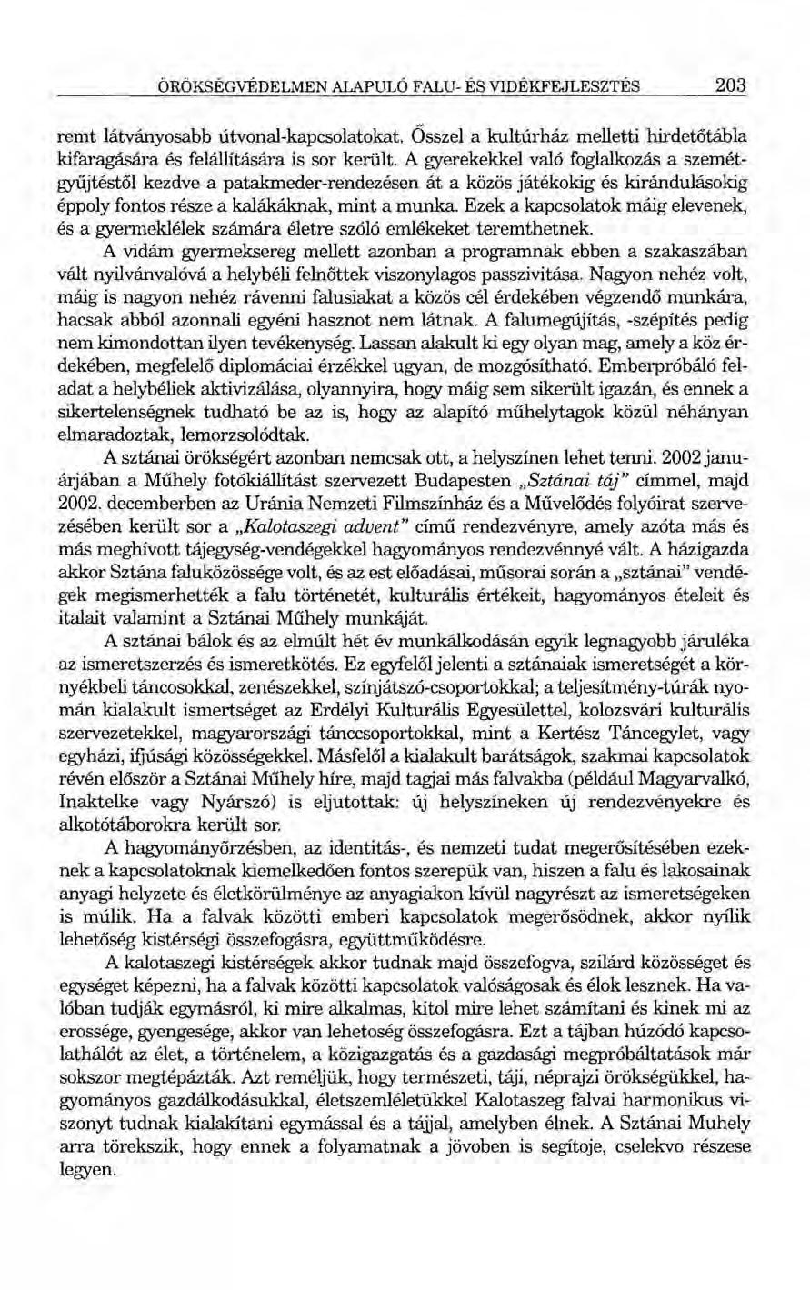 ÖRÖKSÉGVÉDELMEN ALAPULÓ FALU- ÉS VIDÉKFEJLESZTÉS 203 remt látványosabb útvonal-kapcsolatokat. Ősszel a kultúrház melletti hirdetőtábla kifaragására és felállítására is sor került.