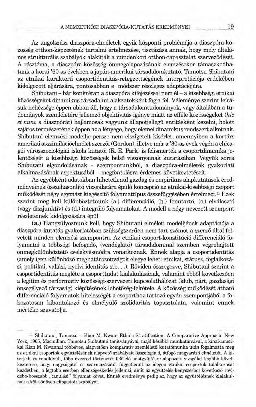 A NEMZETKÖZI DIASZPÓRA-KUTATÁS EREDMÉNYEI 19 Az angolszász diaszpóra-elméletek egyik központi problémája a diaszpóra-közösség otthon-képzetének tartalmi értelmezése, tisztázása annak, hogy mely