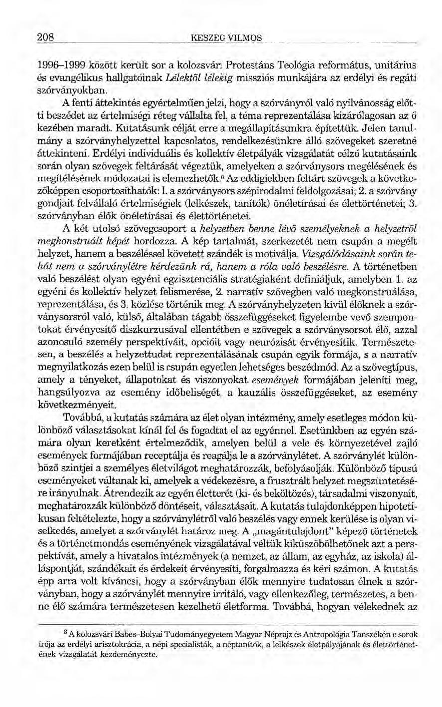 208 KESZEG VILMOS 1996-1999 között került sor a kolozsvári Protestáns Teológia református, unitárius és evangélikus hallgatóinak Lélektől lélekig missziós munkájára az erdélyi és regáti szórványokban.