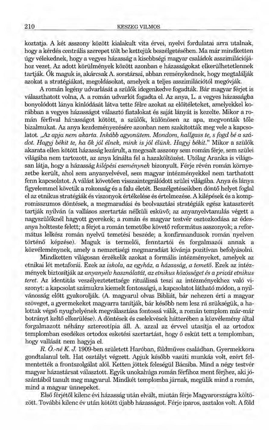 210 KESZEG VILMOS koztatja. A két asszony között kialakult vita érvei, nyelvi fordulatai arra utalnak, hogy a kérdés centrális szerepet tölt be kettejük beszélgetésében.