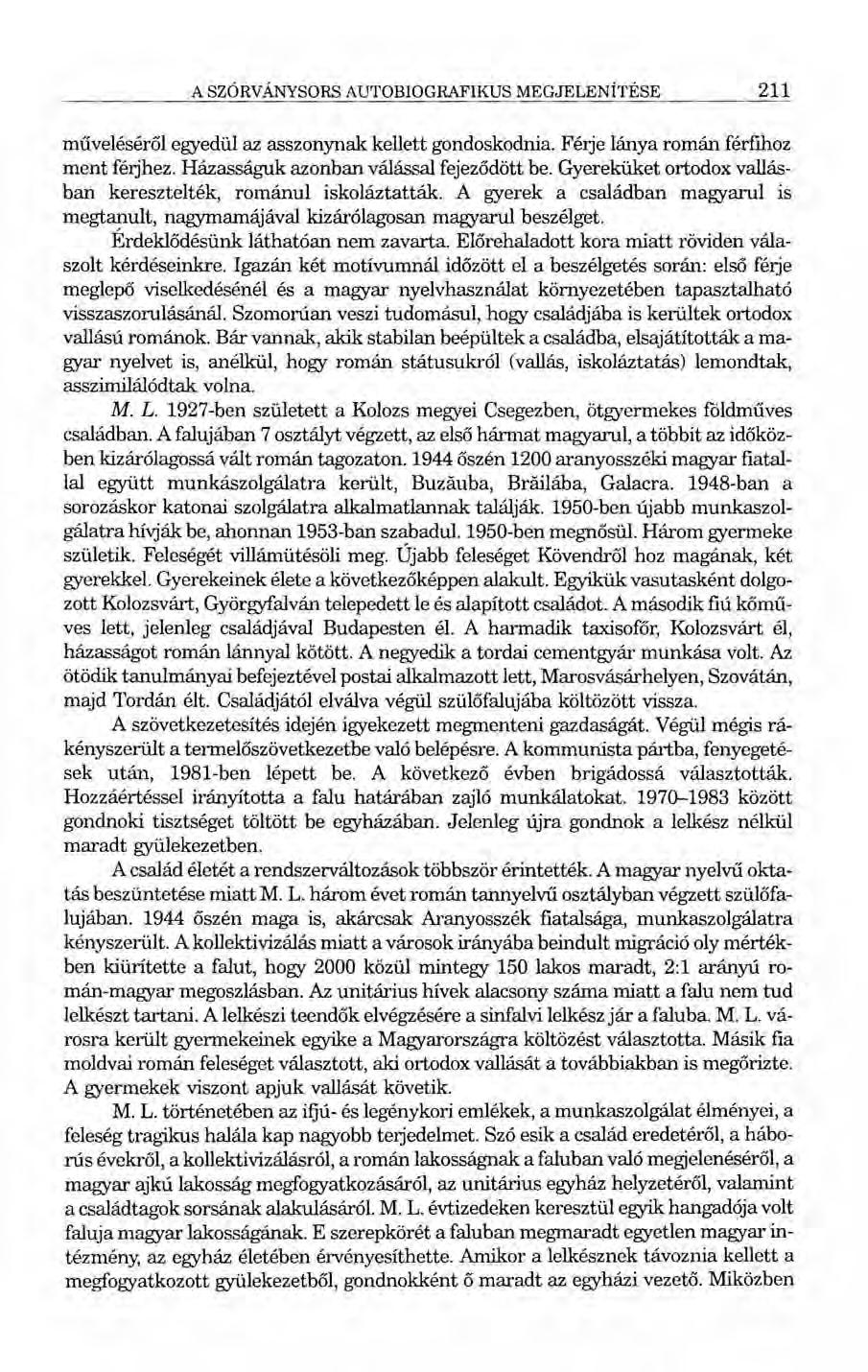 A SZÓRVÁNYSORS AUTOBIOGRAFIKUS MEGJELENÍTÉSE 211 műveléséről egyedül az asszonynak kellett gondoskodnia. Félje lánya román férfihoz ment férjhez, Házasságuk azonban válással fejeződött be.