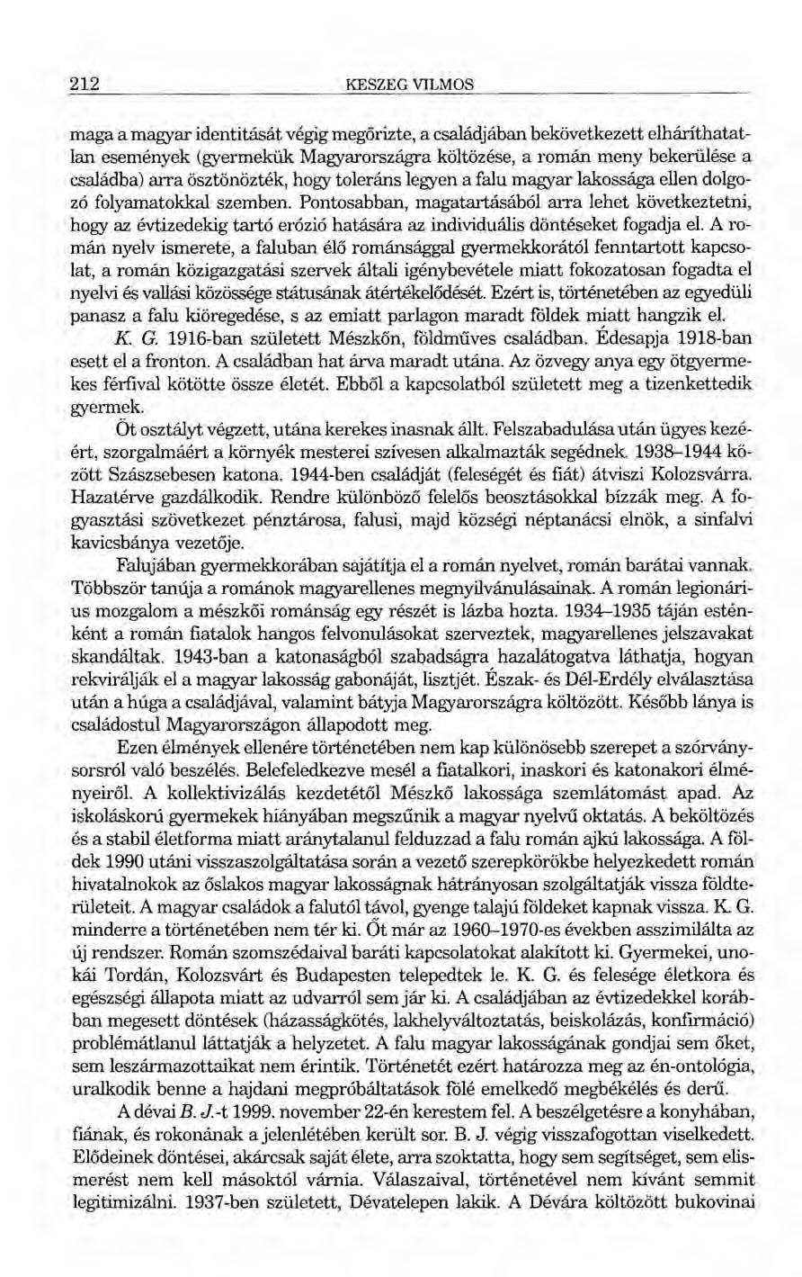 212 KESZEG VILMOS maga a magyar identitását végig megőrizte, a családjában bekövetkezett elháríthatatlan események (gyermekük Magyarországra költözése, a román meny bekerülése a családba) arra