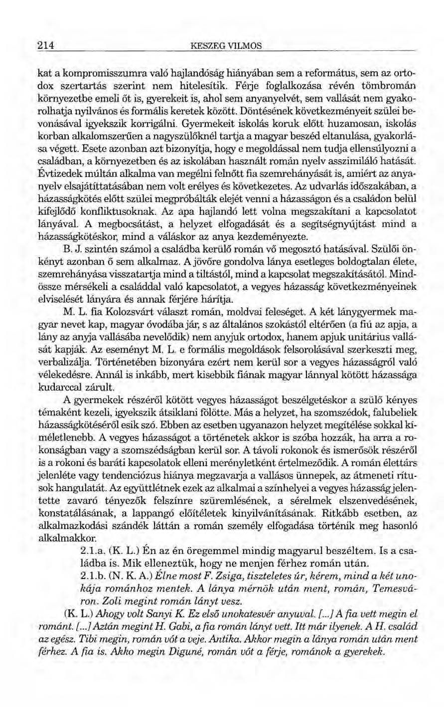 214 KESZEG VILMOS kat a kompromisszumra való hajlandóság hiányában sem a református, sem az ortodox szertartás szerint nem hitelesítik.