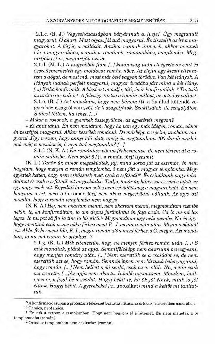A SZÓRVÁNYSORS AUTOBIOGRAFIKUS MEGJELENÍTÉSE 215 2.1.c. (R. J.) Vegyesházasságban bátyámnak a..[ueje]. Úgy megtanult magyarul. Ő akart. Most olyanjól tud magyarul. És tisztelik azért a magyarokat.
