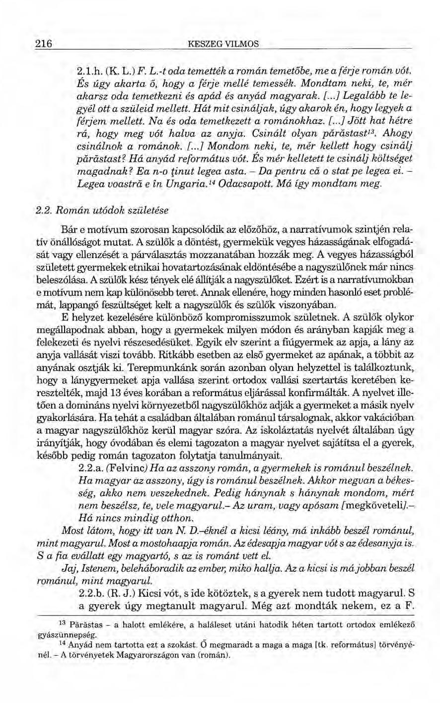216 KESZEG VILMOS 2.1.h. CK.L.) F. L.-t oda temették a román temetőbe, me a férje román vót. És úgy akarta ő, hogy a férje mellé temessék.