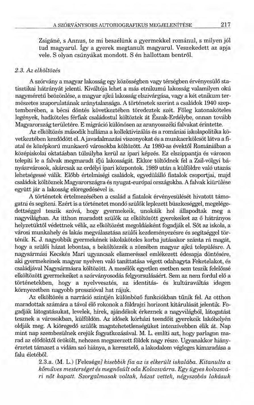 A SZÓRVÁNYSORS AUTOBIOGRAFIKUS MEGJELENÍTÉSE 217 2.3. Az elköltözés Zsigáné, s Annus, te mi beszélünk a gyermekkel románul, s milyen jól tud magyarul. Így a gyerek megtanult magyarul.