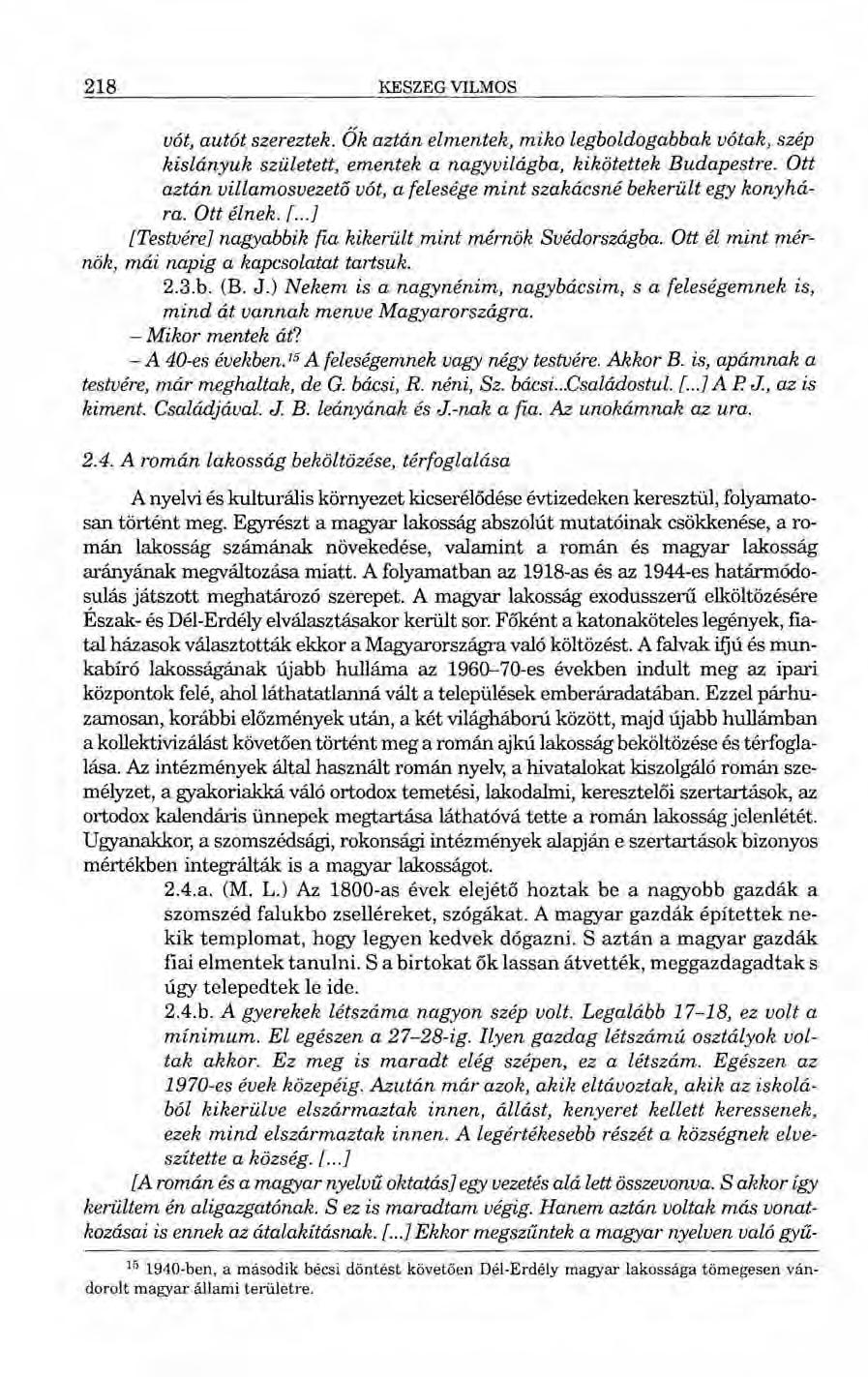 218 KESZEG VILMOS vót, autót szereztek. Ők aztán elmentek, miko legboldogabbak vótak, szép kislányuk született, ementek a nagyvilágba, kikötettek Budapestre.