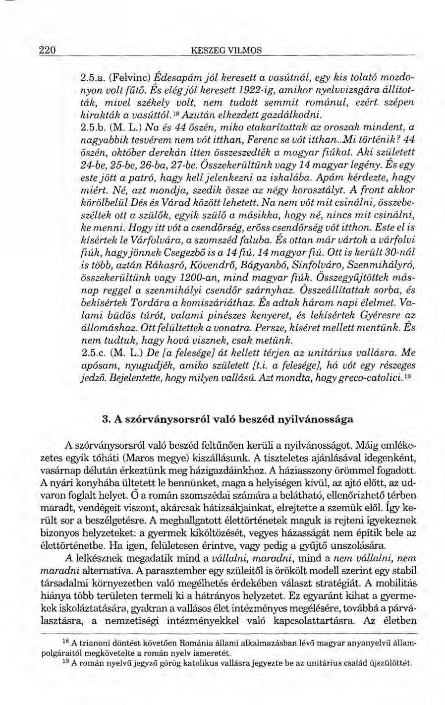 220 KESZEG VILMOS 2.5.a. (Felvinc) Édesapám jól keresett a vasútnál, egy kis tolató mozdonyon volt fűtő.