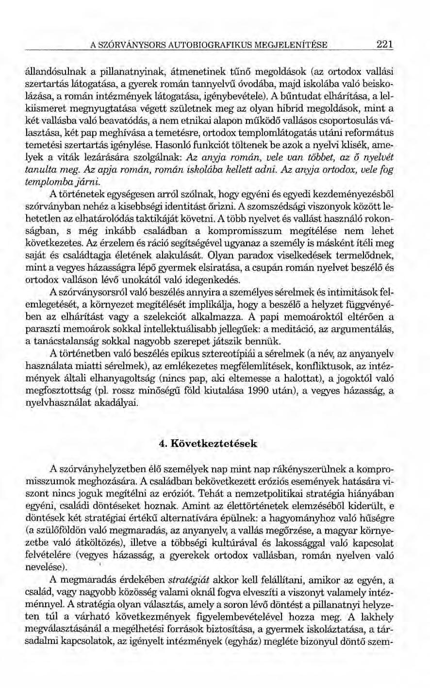 A SZÓRVÁNYSORS AUTOBIOGRAFIKUS MEGJELENÍTÉSE 221 állandósulnak a pillanatnyinak, átmenetinek tűnő megoldások (az ortodox vallási szertartás látogatása, a gyerek román tannyelvű óvodába, majd iskolába