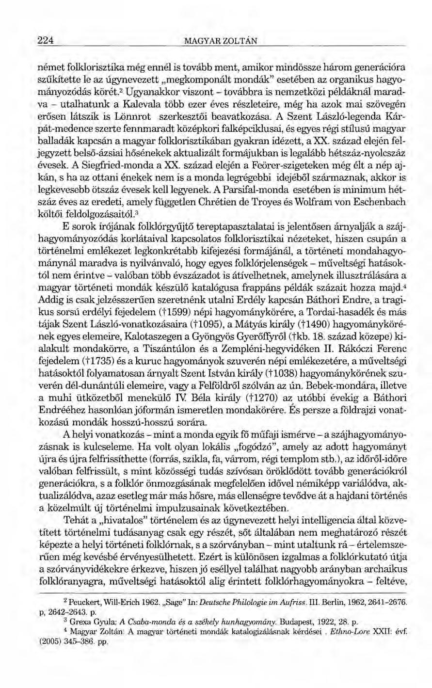 224 MAGYAR ZOLTÁN német folklorisztika még ennél is tovább ment, amikor mindössze három generációra szűkítette le az úgynevezett "megkomponált mondák" esetében az organikus hagyományozódás körét.