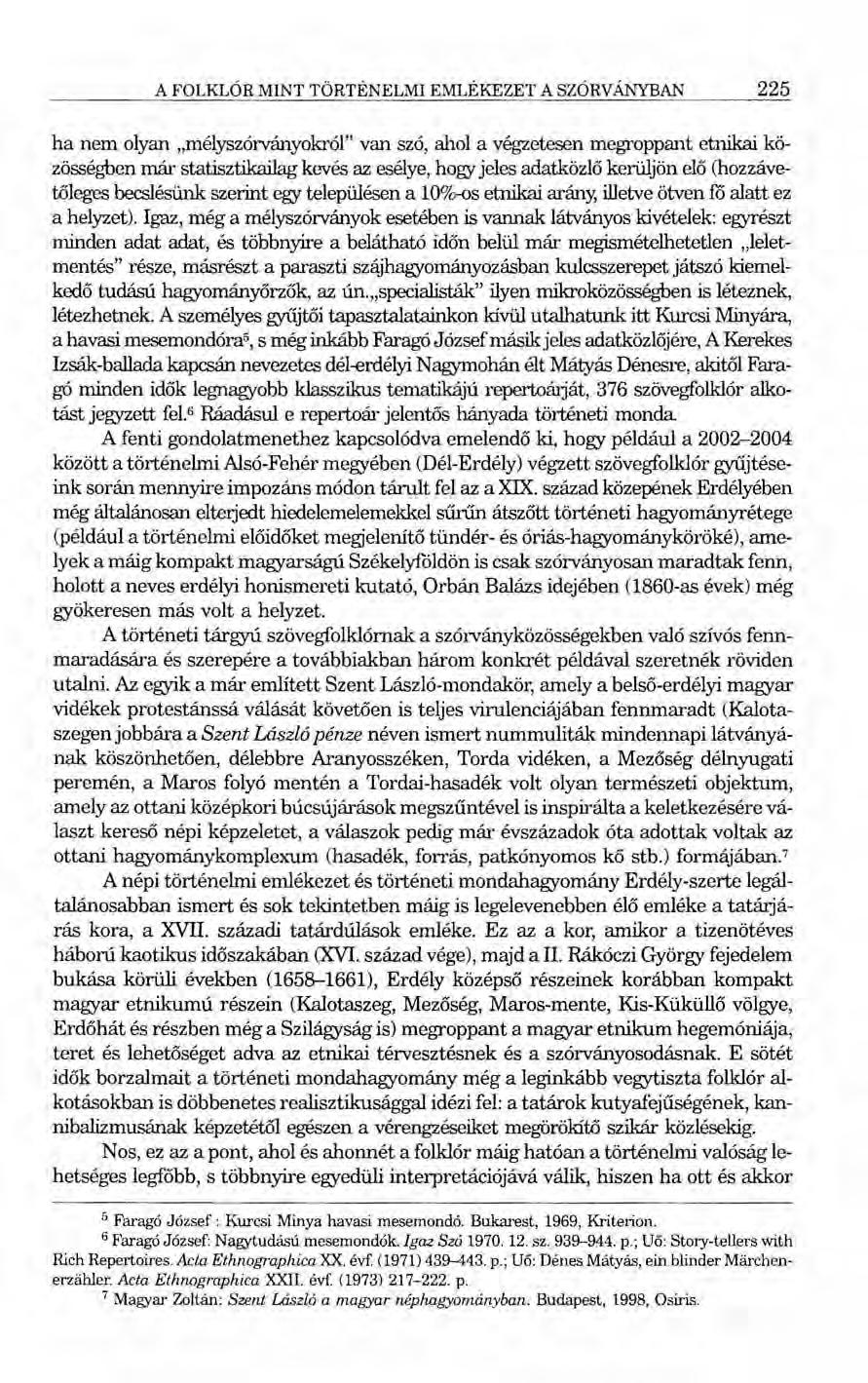 A FOL KLÓR MINT TÖRTÉNELMI EMLÉKEZET A SZÓRVÁNYBAN 225 ha nem olyan "mélyszórványokról" van szó, ahol a végzetesen megroppant etnikai közösségben már statisztikailag kevés az esélye, hogy jeles