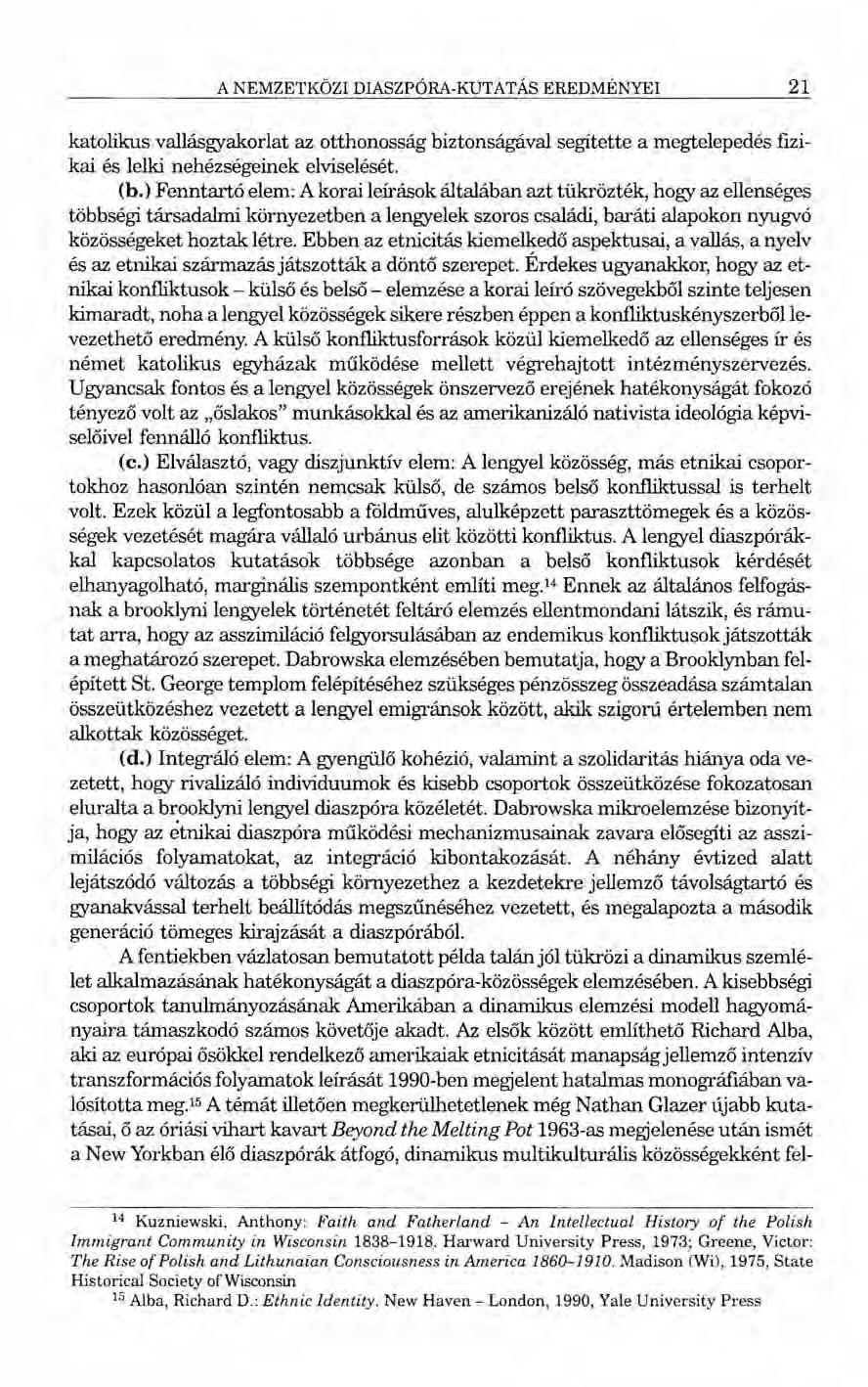 A NEMZETKÖZI DIASZPÓRA-KUTATÁS EREDMÉNYEI 21 katolikus vallásgyakorlat az otthonosság biztonságával segítette a megtelepedés fizikai és lelki nehézségeinek elviselését. (b.