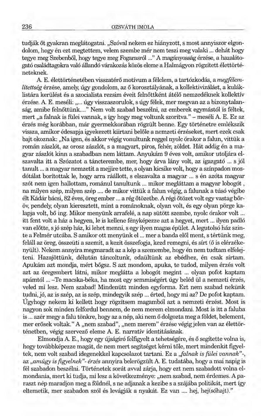 236 OZSVÁTH IMOLA tudják őt gyakran meglátogatni. "Szóval nekem ez hiányzott, s most annyiszor elgondolom, hogy én ezt megtettem, velem szembe mér nem teszi meg valaki.
