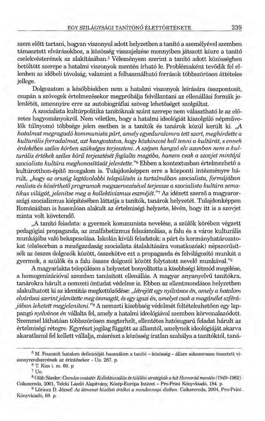 EGY SZILÁGYSÁGI TANÍTÓNŐ ÉLETTÖRTÉNETE 239 szem előtt tartani, hogyan viszonyul adott helyzetben a tanító a személyévei szemben támasztott elvárásokhoz, a közösség visszajelzése mennyiben játszott
