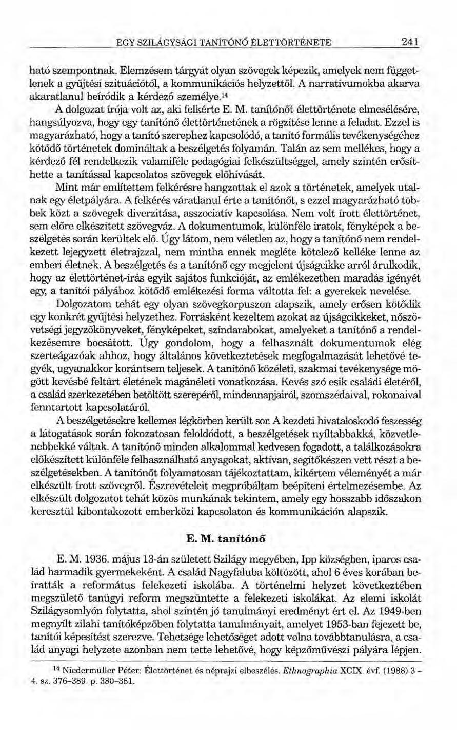 EGY SZILÁGYSÁGI TANÍTÓNŐ ÉLETTÖRTÉNETE 241 ható szempontnak. Elemzésem targyát olyan szövegek képezik, amelyek nem fuggetlenek a gyűjtési szituációtói, a kommunikációs helyzettől.
