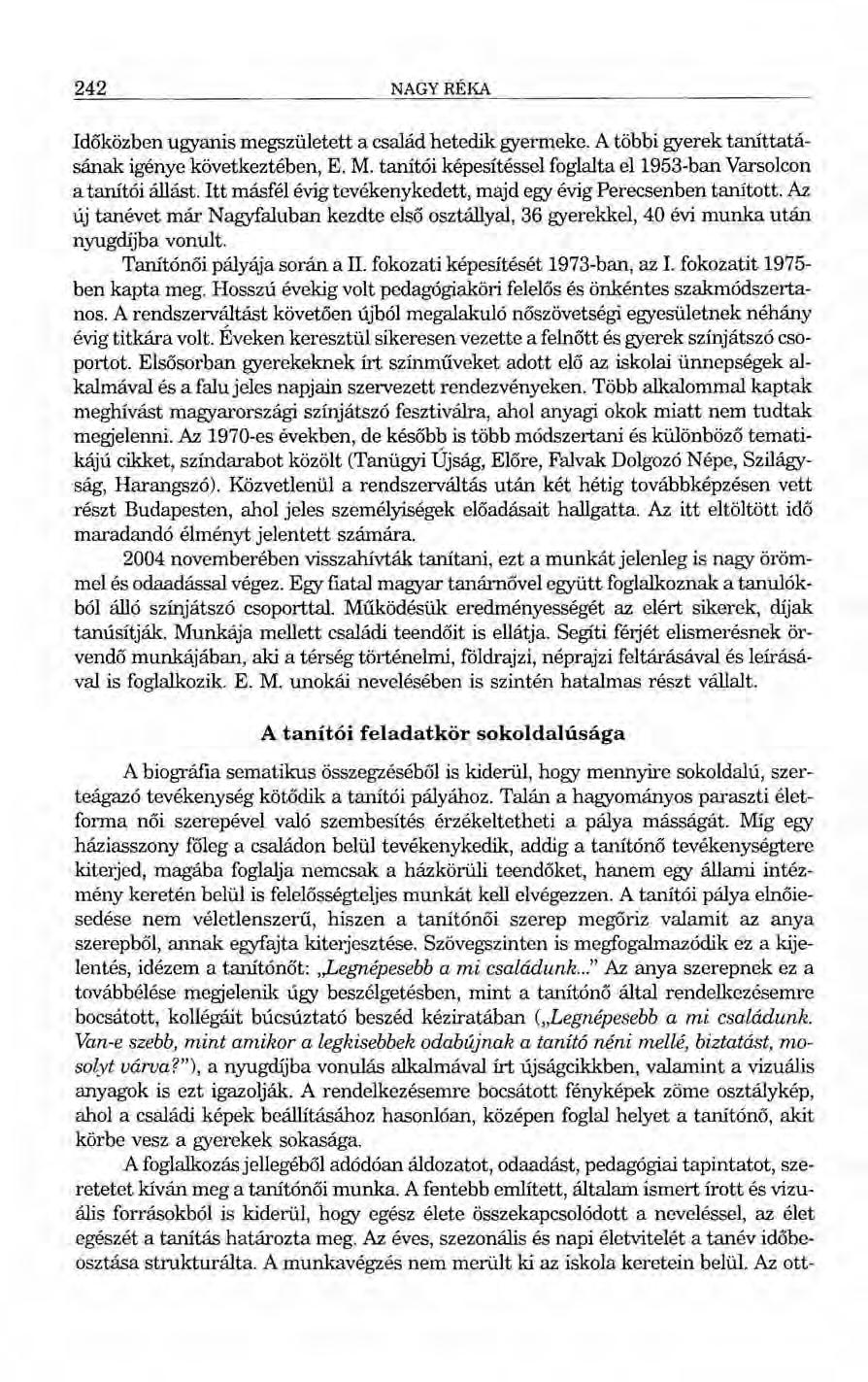 242 NAGYRÉKA Időközben ugyanis megszületett a család hetedik gyermeke. A többi gyerek taníttatásának igénye következtében, E. M. tanítói képesítéssel foglalta ell953-ban Varsolcon a tanítói állást.