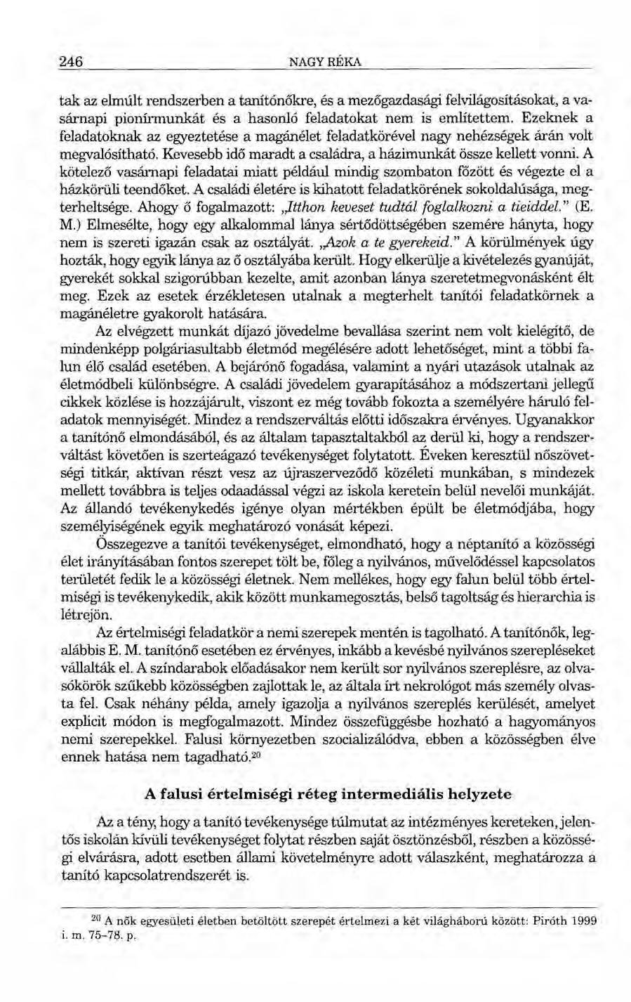 246 NAGYRÉKA tak az elmúlt rendszerben a tanítónőkre, és a mezőgazdasági felvilágosításokat, a vasárnapi pionírmunkát és a hasonló feladatokat nem is említettem.