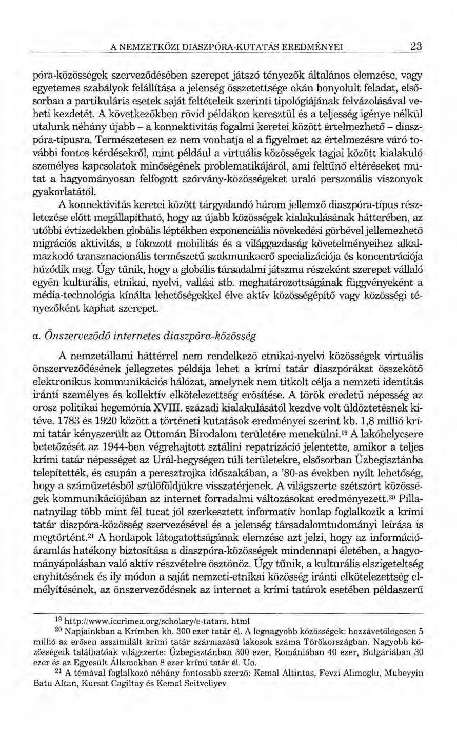 A NEMZETKÖZI DIASZPÓRA-KUTATÁS EREDMÉNYEI 23 póra-közösségek szerveződésében szerepet játszó tényezők általános elemzése, vagy egyetemes szabályok felállítása a jelenség összetettsége okán bonyolult