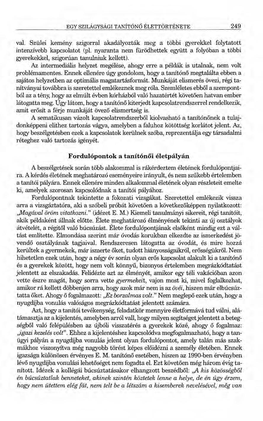 EGY SZILÁGYSÁGI TANÍTÓNŐ ÉLETTÖRTÉNETE 249 val. Szülei kemény szigorral akadályozták meg a többi gyerekkel folytatott intenzívebb kapcsolatot (pl.