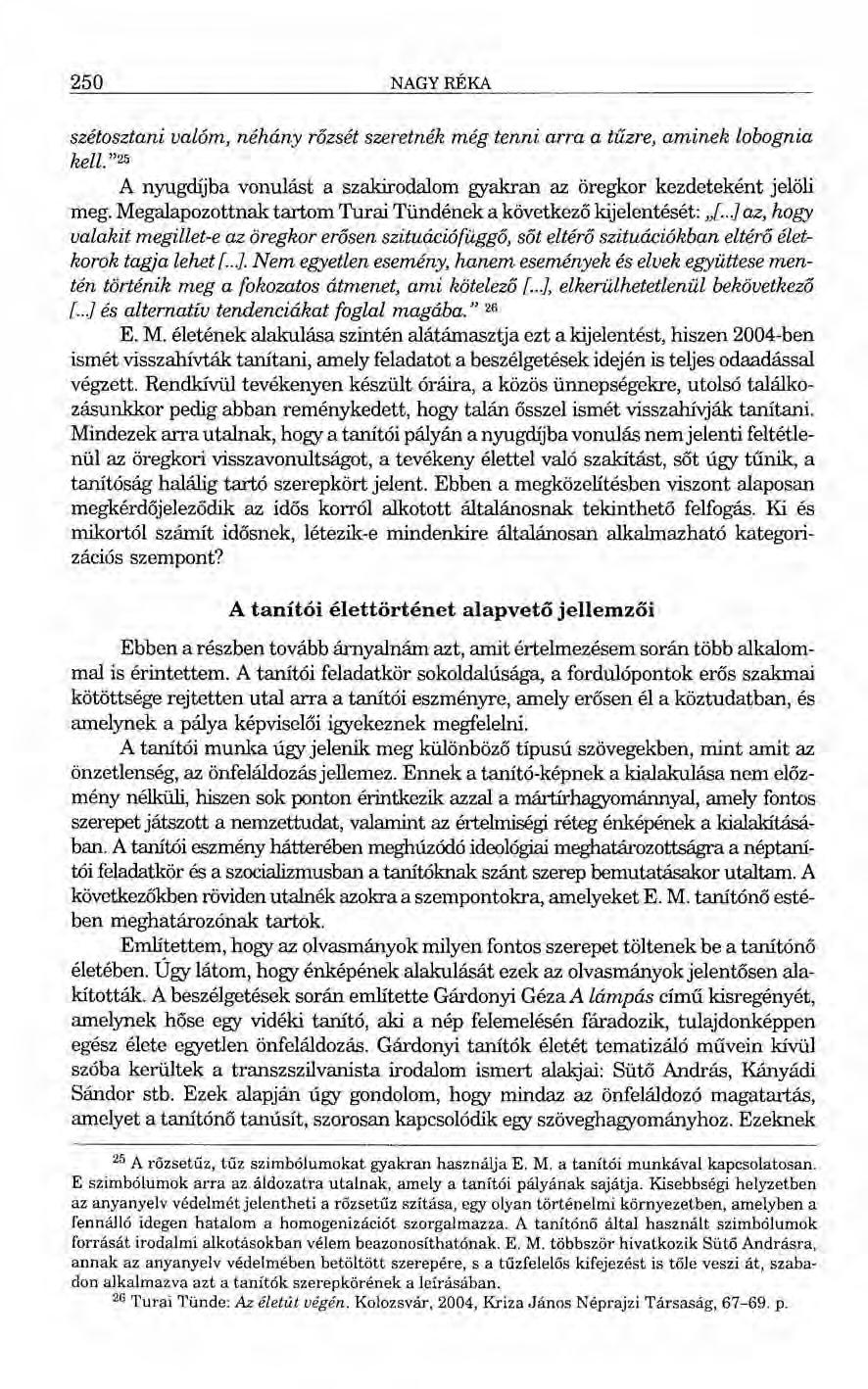 250 NAGYRÉKA szétosztani valóm, néhány rőzsét szeretnék még tenni arra a tűzre, aminek lobognia kell."25 A nyugdíjba vonulást a szak:irodalom gyakran az öregkor kezdeteként jelöli meg.
