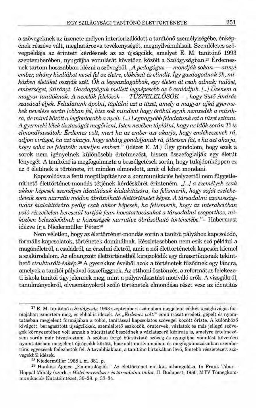 EGY SZILÁGYSÁGI TANÍTÓNŐ ÉLETTÖRTÉNETE 251 a szövegeknek az üzenete mélyen interiorizálódott a tanítónő személyiségébe, énképének részéve vált, meghatározva tevékenységét, megnyilvánulásait.