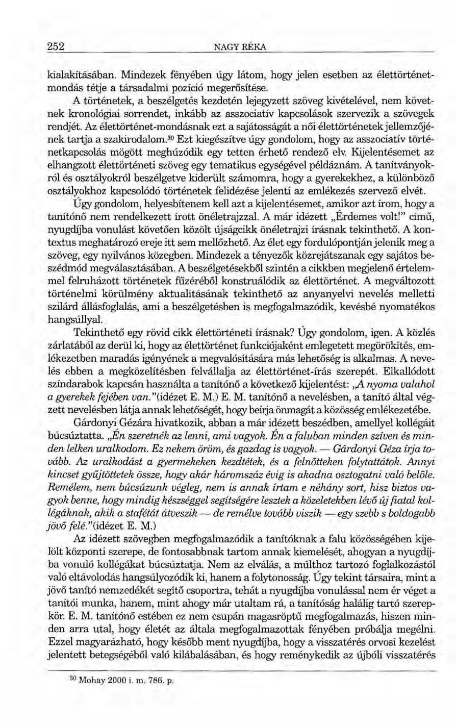 252 NAGYRÉKA kialakításában. Mindezek fényében úgy látom, hogy jelen esetben az élettörténetmondás tétje a társadalmi pozíció megerősítése.