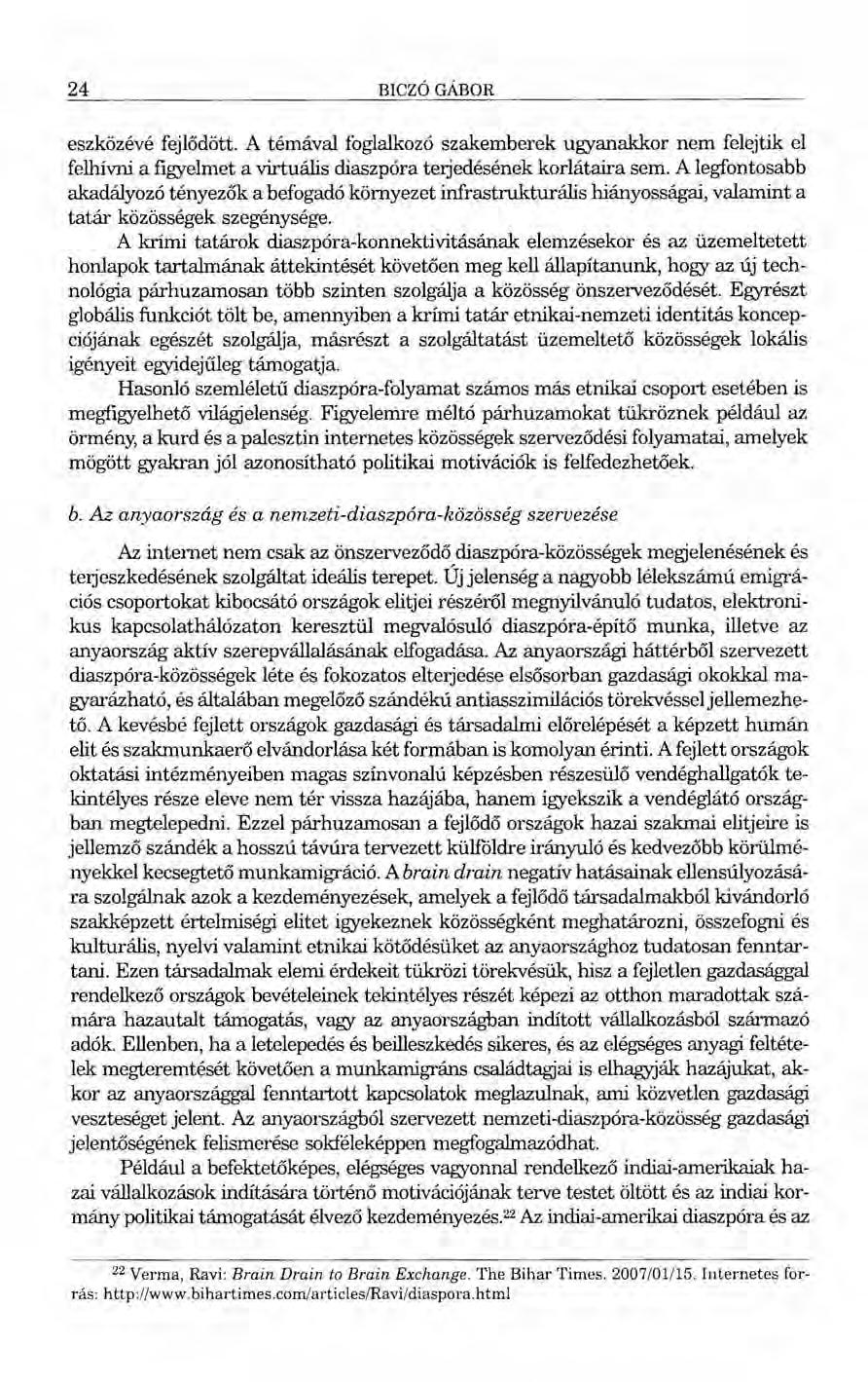 24 BICZÓGÁBOR eszközévé fejlődött. A témával foglalkozó szakemberek ugyanakkor nem felejtik el felhívni a figyelmet a virtuális diaszpóra terjedésének korlátaira sem.