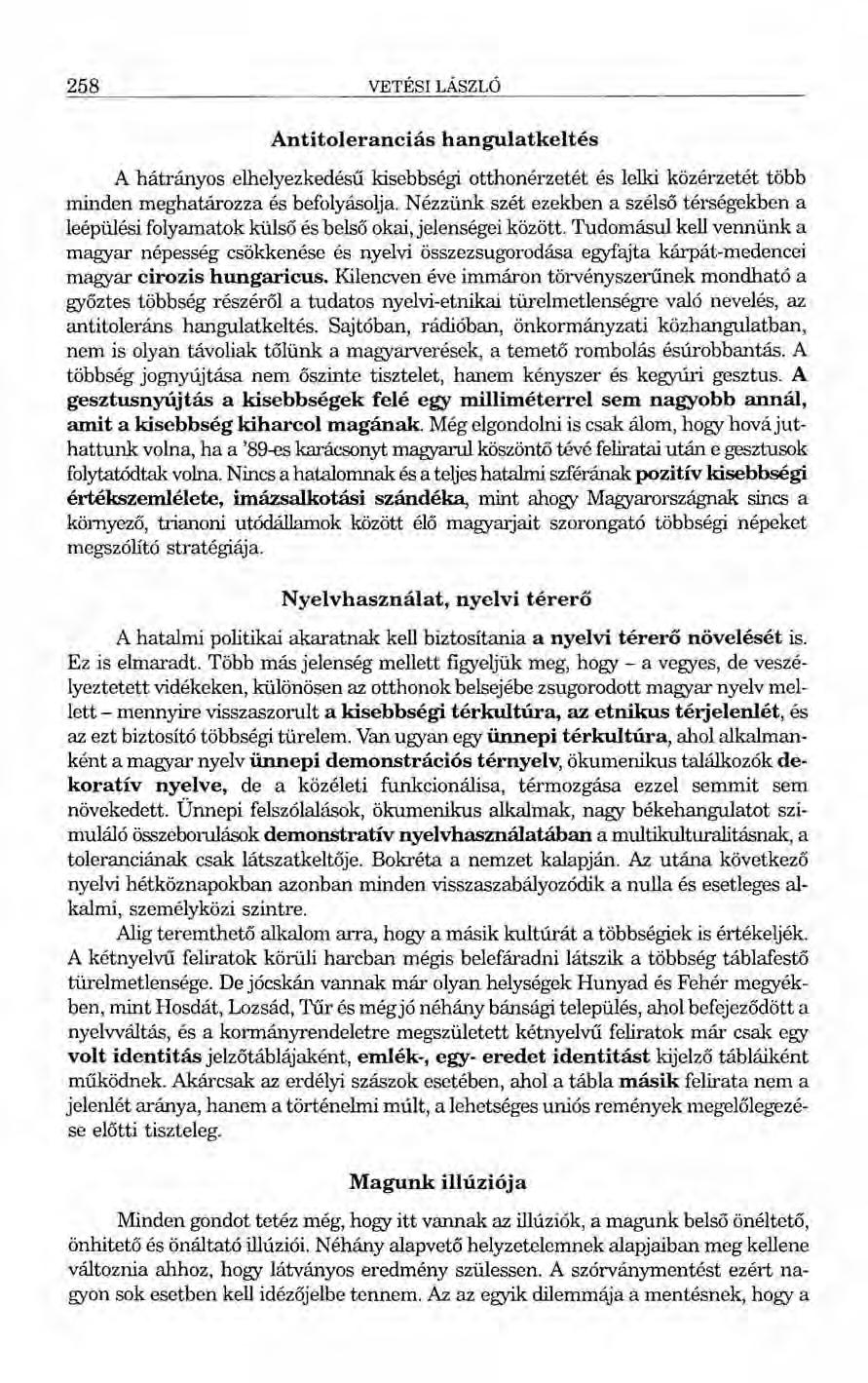 258 VETÉSILÁSZLÓ Antitoleranciás hangulatkeltés A hátrányos elhelyezkedésű kisebbségi otthonérzetét és lelki közérzetét több minden meghatározza és befolyásolja.