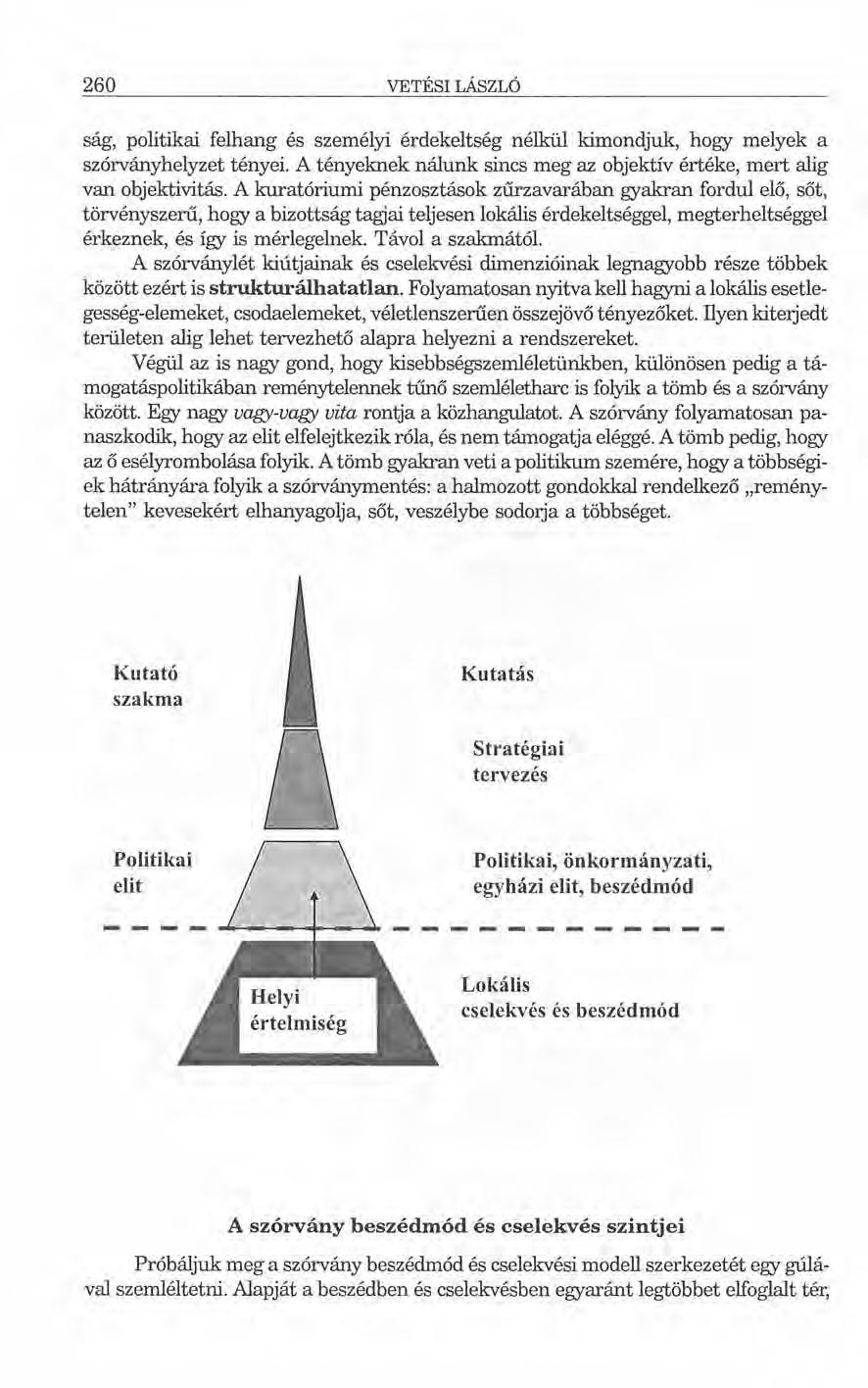 260 VETÉSI LÁSZLÓ ság, politikai felhang és személyi érdekelt ség nélkül kimondjuk, hogy melyek a szórványhelyzet tényei. A tényeknek nálunk sincs meg az objektív értéke, mert alig van objektivitás.