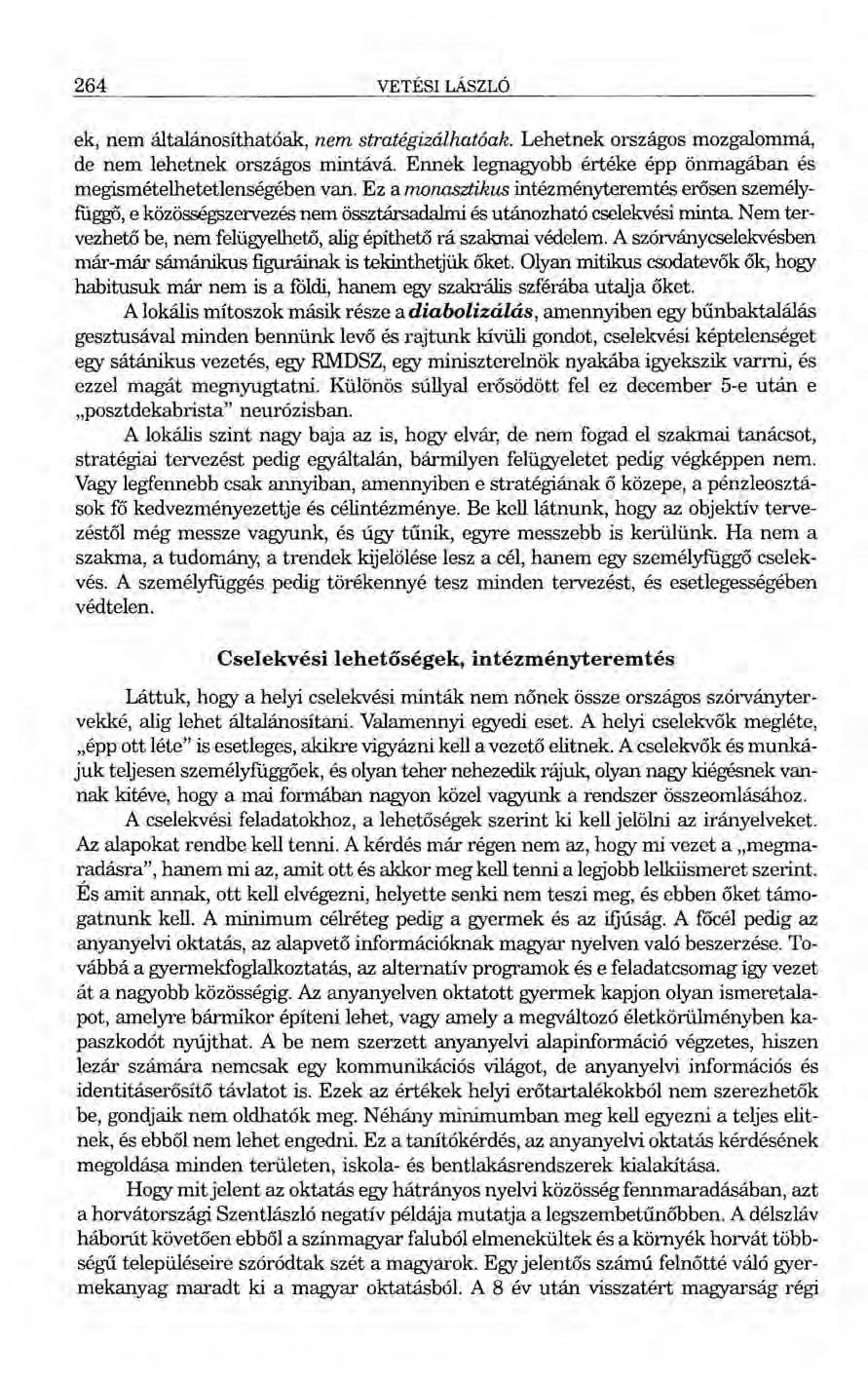 264 VETÉSILÁSZLÓ ek, nem általánosíthatóak, nem stratégizálhatóak. Lehetnek országos mozgalommá, de nem lehetnek országos mintává.