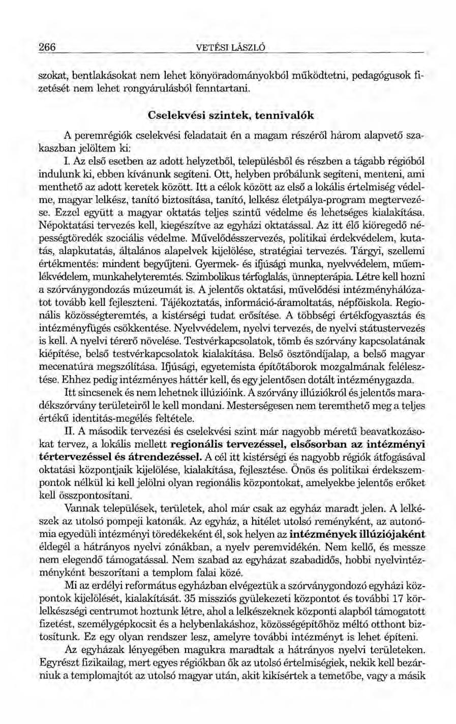 266 VETÉSlLÁSZLÓ szokat, bentlakásokat nem lehet könyöradományokból múködtetni, pedagógusok fizetését nem lehet rongyárulásból fenntartani.
