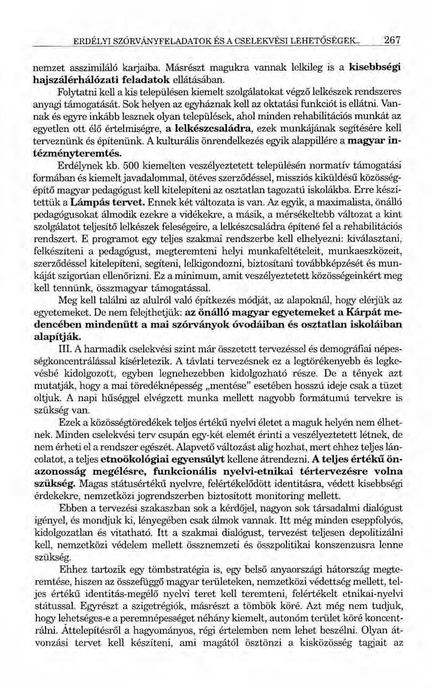 ERDÉLYI SZÓRVÁNYFELADATOK ÉS A CSELEKVÉSI LEHETŐSÉGEK.. 267 nemzet asszimiláló karjaiba, Másrészt magukra vannak lelkileg is a kisebbségi hajszálérhálózati feladatok ellátásában.