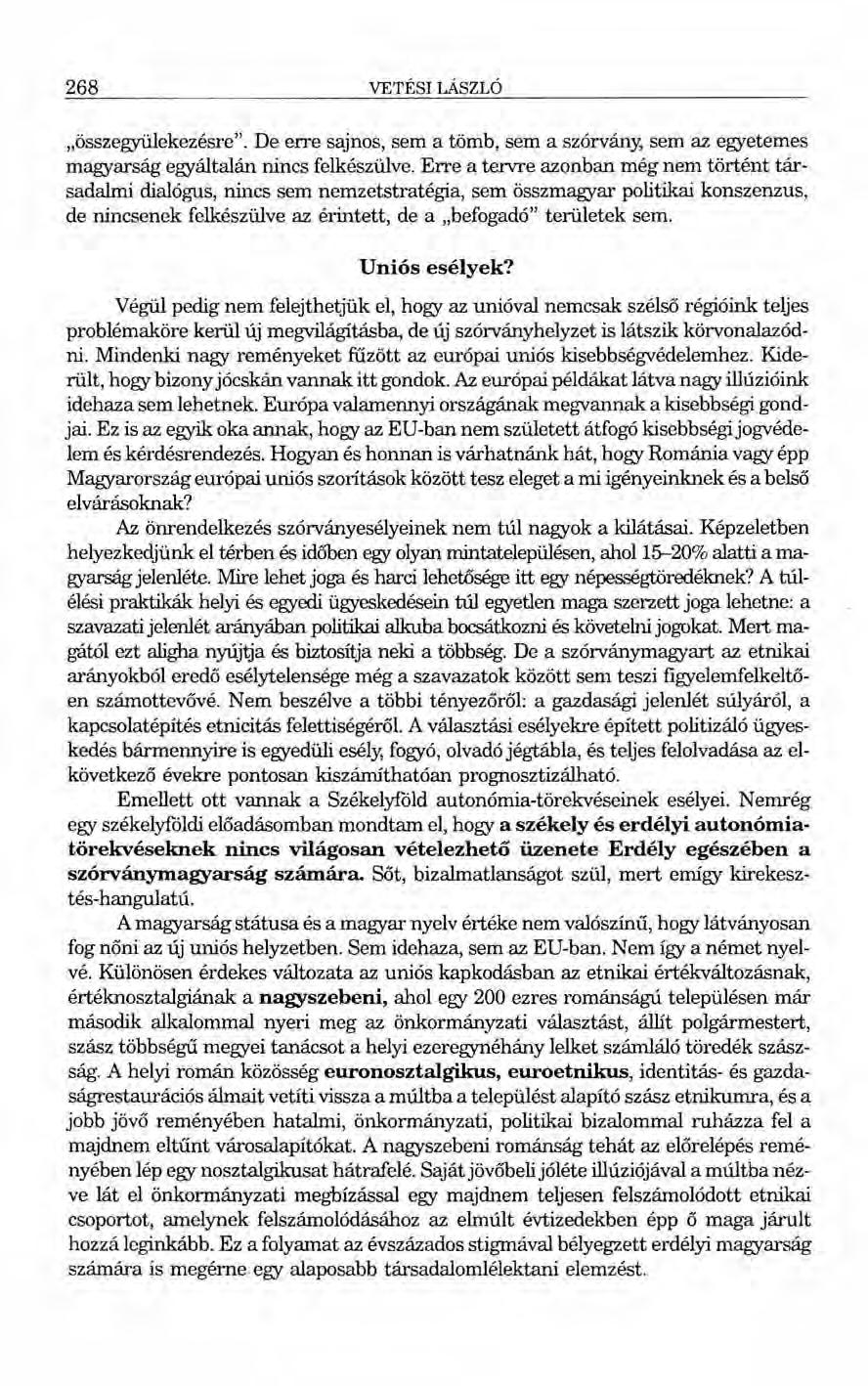 268 VETÉSI LÁSZLÓ "összegyiilekezésre". De erre sajnos, sem a tömb, sem a szórvány, sem az egyetemes magyarság egyáltalán nincs felkészülve.